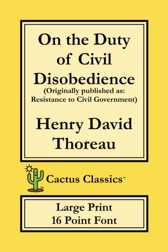 On the Duty of Civil Disobedience (Cactus Classics Large Print 16 Point Font): Resistance to Civil Government von CreateSpace Independent Publishing Platform