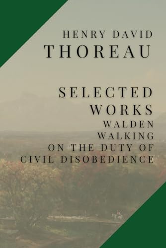 Selected Works: Walden, On the Duty of Civil Disobedience, Walking