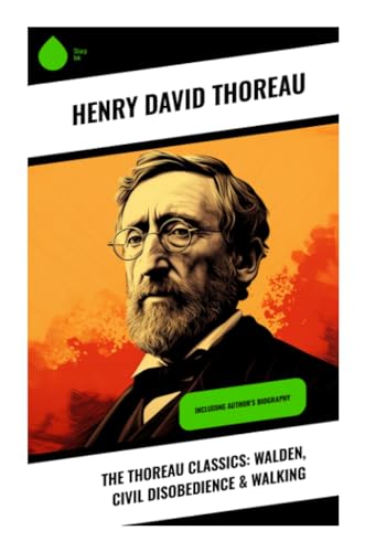 The Thoreau Classics: Walden, Civil Disobedience & Walking: Including Author's Biography von Sharp Ink