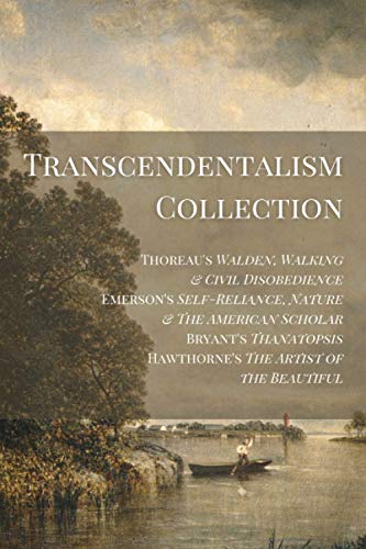 Transcendentalism Collection: Thoreau’s Walden, Walking & Civil Disobedience, Emerson’s Self-Reliance, Nature & The American Scholar, Bryant’s Thanatopsis, & Hawthorne’s Artist of the Beautiful Transcendentalism Collection: Thoreau’s Walden, Walking & Civil Disobedience, Emerson’s Self-Reliance, Nature & The American Scholar, Bryant’s Thanatopsis, & Hawthorne’s Artist of the Beautiful von Independently Published