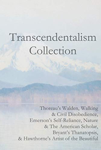 Transcendentalism Collection: Thoreau’s Walden, Walking & Civil Disobedience, Emerson’s Self-Reliance, Nature & The American Scholar, Bryant’s Thanatopsis, & Hawthorne’s Artist of the Beautiful Transcendentalism Collection: Thoreau’s Walden, Walking & Civil Disobedience, Emerson’s Self-Reliance, Nature & The American Scholar, Bryant’s Thanatopsis, & Hawthorne’s Artist of the Beautiful von Independently published
