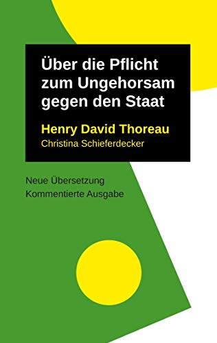 Über die Pflicht zum Ungehorsam gegen den Staat (Henry David Thoreau: Schriften, neu übersetzt und ausführlich kommentiert)