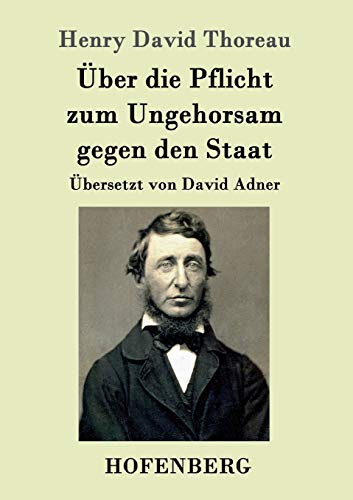 Über die Pflicht zum Ungehorsam gegen den Staat Über die Pflicht zum Ungehorsam gegen den Staat