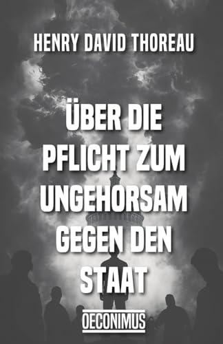 Über die Pflicht zum Ungehorsam gegen den Staat Über die Pflicht zum Ungehorsam gegen den Staat von Independently published