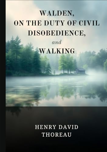 Walden, On the Duty of Civil Disobedience, and Walking Walden, On the Duty of Civil Disobedience, and Walking von Independently published
