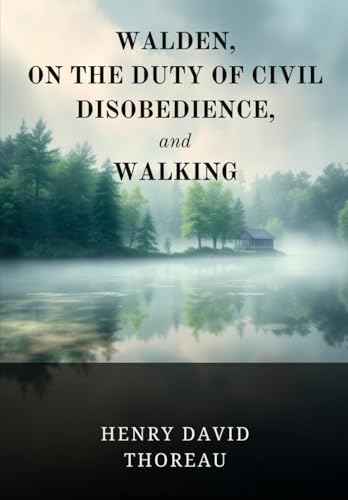 Walden, On the Duty of Civil Disobedience, and Walking Walden, On the Duty of Civil Disobedience, and Walking von Independently published