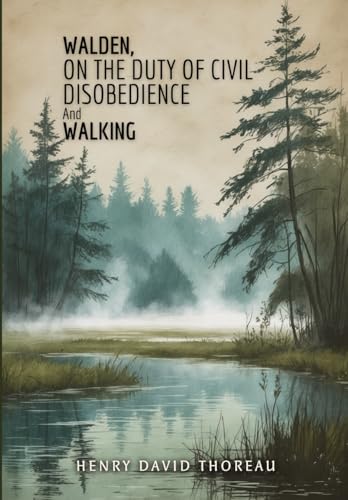 Walden, On the Duty of Civil Disobedience, and Walking Walden, On the Duty of Civil Disobedience, and Walking von Independently published