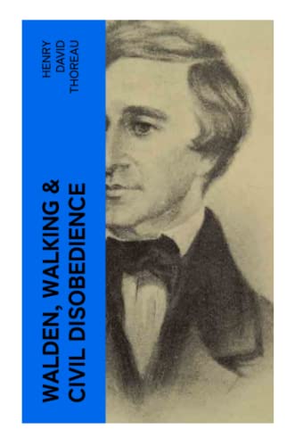Walden, Walking & Civil Disobedience: 3 Thoreau Classics von e-artnow