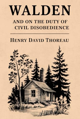Walden, and On The Duty Of Civil Disobedience: Philosophy Classic of Minimalism and Personal Growth Walden, and On The Duty Of Civil Disobedience: Philosophy Classic of Minimalism and Personal Growth von Independently published