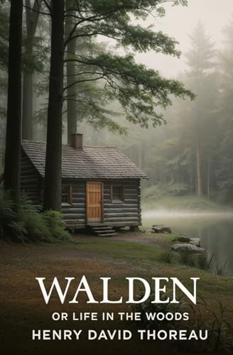 Walden, or Life in the Woods Walden, or Life in the Woods