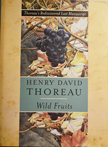 Wild Fruits - Thoreau's Rediscovered Last Manuscript: Thoreau's Rediscovered Last Manuscript