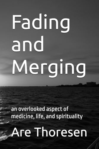Fading and Merging: an overlooked aspect of medicine, life, and spirituality von Independently published