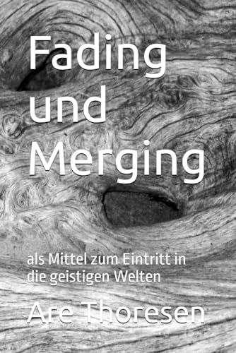 Fading und Merging: als Mittel zum Eintritt in die geistigen Welten