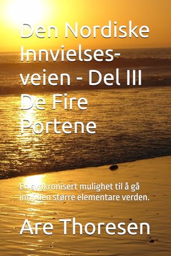 Den Nordiske Innvielses-veien - Del III De Fire Portene: En synkronisert mulighet til å gå inn i den større elementare verden. von Independently published
