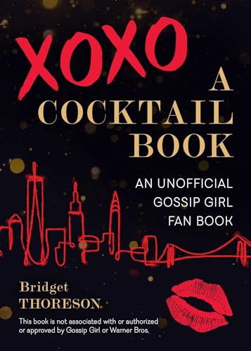 XOXO, A Cocktail Book: An Unofficial Gossip Girl Fan Book von Ulysses Press
