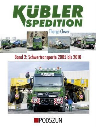 Kübler Spedition: Band 2: Schwertransporte 2005-2010: Schwertransporte 2005 bis 2010
