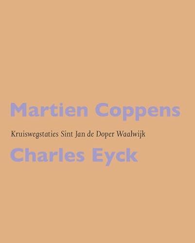 Martien Coppens / Charles Eyck: Kruiswegstaties Sint Jan de Doper Waalwijk: Een bezielde ontmoeting van twee kunstenaars Martien Coppens / Charles Eyck: Kruiswegstaties Sint Jan de Doper Waalwijk: Een bezielde ontmoeting van twee kunstenaars von Lecturis