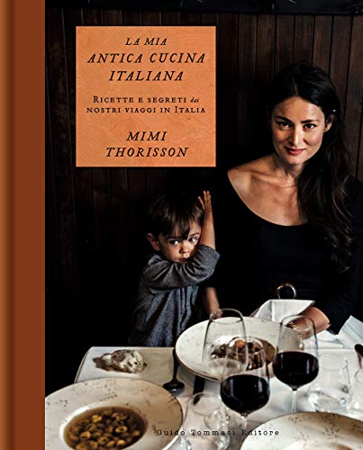 La mia antica cucina italiana. Ricette e segreti dai nostri viaggi in Italia. Ediz. a colori (Gli illustrati) La mia antica cucina italiana. Ricette e segreti dai nostri viaggi in Italia. Ediz. a colori (Gli illustrati)