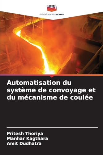 Automatisation du système de convoyage et du mécanisme de coulée von Editions Notre Savoir