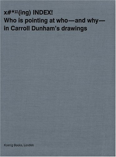 X#*@(ing) INDEX!: Who is Pinting at Who--and why-- in Carroll Dunham's Drawings