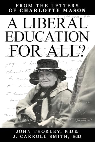 A Liberal Education for All: From the letters of Charlotte Mason von Living Book Press