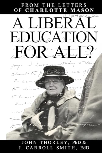 A Liberal Education for All: From the letters of Charlotte Mason von Living Book Press