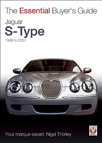 Jaguar S-Type: 1999 to 2007: The Essential Buyer’s Guide