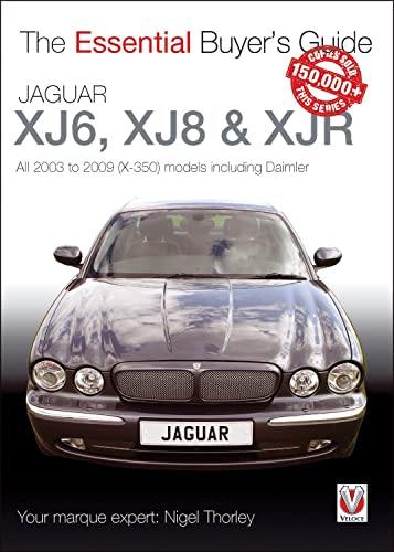 Jaguar XJ6, XJ8 & XJR: All 2003 to 2009 (X-350) models including Daimler (The Essential Buyer's Guide)