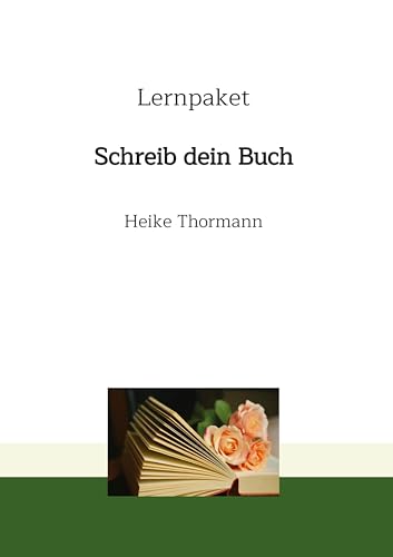 Lernpaket: Schreib dein Buch (Das Schreibhandwerk lernen: Bücher und Texte richtig gut schreiben) von Heike Thormann