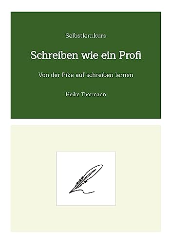 Selbstlernkurs: Schreiben wie ein Profi: Von der Pike auf schreiben lernen (Das Schreibhandwerk lernen: Bücher und Texte richtig gut schreiben) von tredition