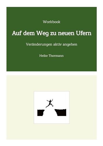 Workbook: Auf dem Weg zu neuen Ufern: Veränderungen aktiv angehen (Für das Leben schreiben: Mit Schreibübungen und Reflexionsübungen sein Leben gestalten)