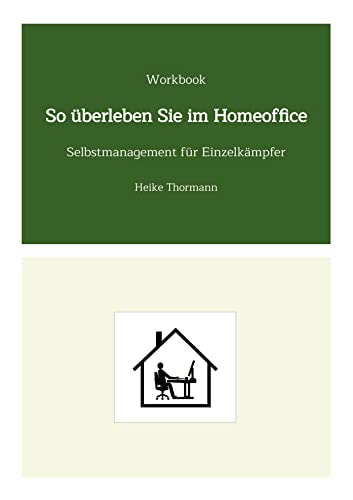 Workbook: So überleben Sie im Homeoffice: Selbstmanagement für Einzelkämpfer Workbook: So überleben Sie im Homeoffice: Selbstmanagement für Einzelkämpfer von tredition