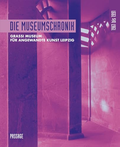 Die Museumschronik 1961 bis 1991: Grassi Museum für Angewandte Kunst Leipzig von Passage-Verlag