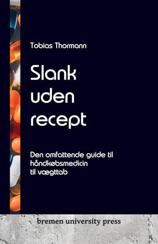 Slank uden recept: Den omfattende guide til håndkøbsmedicin til vægttab von bremen university press