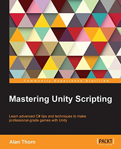 Mastering Unity Scripting: Learn Advanced C# Tips and Techniques to Make Professional-grade Games With Unity von Packt Publishing