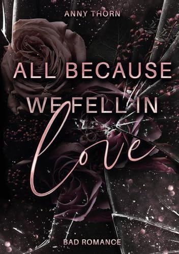 All Because We Fell In Love: Limitierte Farbschnittausgabe der Biker-Romance-Dilogie (Bad Romance Dilogie) von BoD