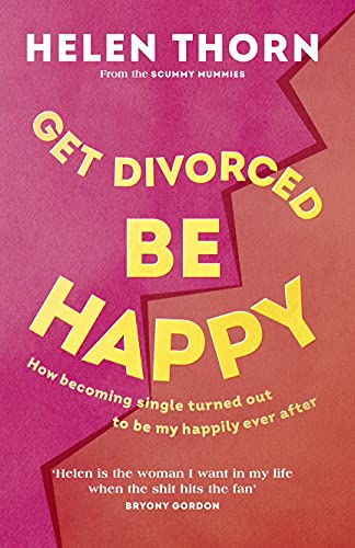 Get Divorced, Be Happy: How becoming single turned out to be my happily ever after von Vermilion