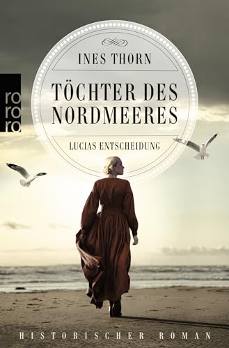 Töchter des Nordmeeres – Lucias Entscheidung: Historischer Roman von Rowohlt Taschenbuch
