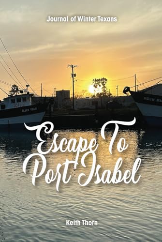 Escape To Port Isabel: Journal of Winter Texans von Independently published