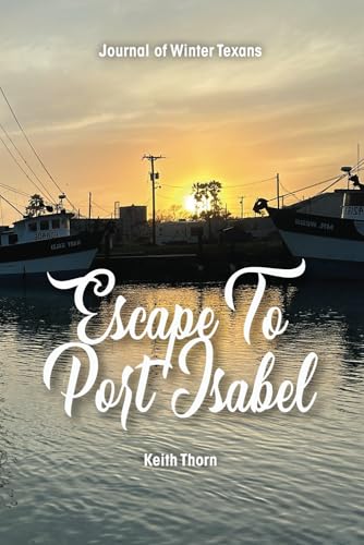 Escape To Port Isabel: Journal of Winter Texans von Independently published