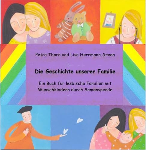 Die Geschichte unserer Familie. Ein Buch für lesbische Familien mit Wunschkindern durch Samenspende - siehe famart.de