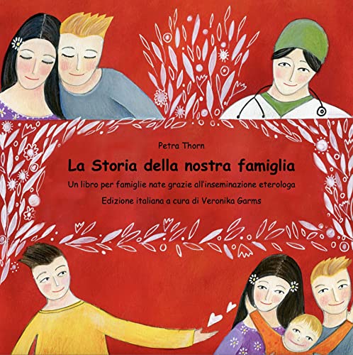 La storia della nostra famiglia.: Un libro per famiglie nate grazie all'inseminazione eterologa. Edizione italiana a cura di Veronika Garms.