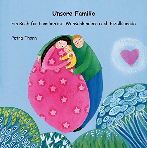 Unsere Familie. (famart.de): Ein Buch für Familien mit Wunschkindern nach Eizellspende - siehe famart.de
