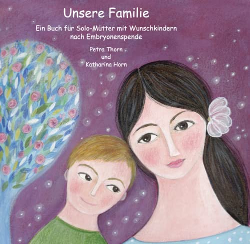 Unsere Familie: Ein Buch für Solo-Mütter mit Wunschkindern nach Embryonenspende