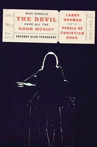 Why Should the Devil Have All the Good Music?: Larry Norman and the Perils of Christian Rock von Convergent Books