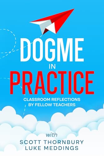 Dogme in Practice: Classroom Reflections by Fellow Teachers von International Teacher Development Institute
