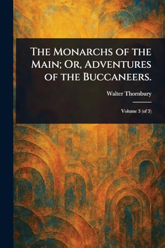 The Monarchs of the Main; Or, Adventures of the Buccaneers. von Anson Street Press