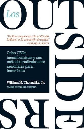 Los outsiders: Ocho CEOs no convencionales y su modelo radicalmente racional para el éxito von VALOR EDITIONS DE ESPAÑA