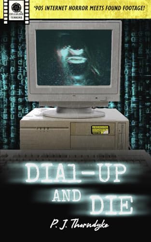 Dial-Up and Die: '90s Internet Horror meets Found Footage! (Celluloid Terrors, Band 6) von 824442282
