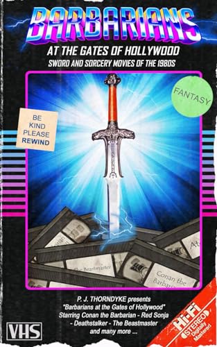 Barbarians at the Gates of Hollywood: Sword and Sorcery Movies of the 1980s (Movie Guides)